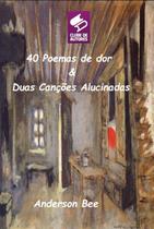 40 poemas de dor e duas canções alucinadas