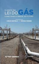 5 Anos Da Lei Do Gás - Conectando o Brasil Ao Futuro