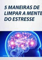 5 maneiras de limpar a mente do estresse