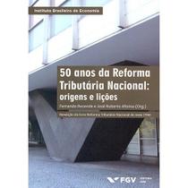50 anos da reforma tributária nacional - origens e lições - FGV EDITORA