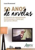 50 anos de novelas - a trajetoria da representacao homossexual e o beijo ga - APPRIS EDITORA