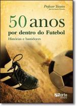 50 Anos por Dentro do Futebol: Histórias e Bastidores - PHORTE 50 Anos por Dentro do Futebol: Histórias e Bastidores - PHORTE