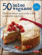 50 Bolos Veganos - Delícias Doces Para o Dia a Dia e Ocasiões Especiais