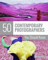 50 Contemporary Photographers You Should Know 50 Contemporary Photographers You Should Know