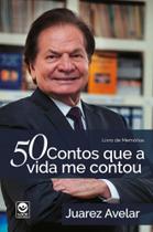 50 Contos Que a Vida Me Contou: Livro de Memórias - LIFE EDITORA 50 Contos Que a Vida Me Contou: Livro de Memórias - LIFE EDITORA