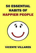 50 Essential Habits Of Happier People - CLUBE DE AUTORES