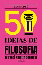 50 Ideias De Filosofia Que Você Precisa Conhecer - Conceitos De Filosofia De Forma Fácil e Rápida 50 Ideias De Filosofia Que Você Precisa Conhecer - Conceitos De Filosofia De Forma Fácil e Rápida