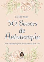 50 Sessões de Autoterapia - Guia Definitivo para Transformar Sua Vida