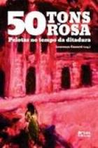 50 TONS DE ROSA, PELOTAS NO TEMPO DA DITADURA -