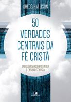 50 Verdades Centrais Da Fé Cristã - Editora Vida Nova