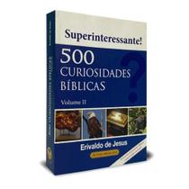 500 Curiosidades Bíblicas - Volume 2 - Erivaldo De Jesus - Inteligência Bíblica