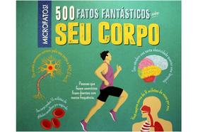 500 fatos fantastico sobre seu corpo - PE DA LETRA 500 fatos fantastico sobre seu corpo - PE DA LETRA
