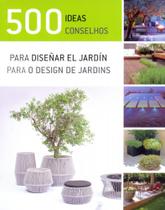500 Ideas Para Diseñar El Jardín (500 Conselhos Para O Design de Jardins) - Ilus Books