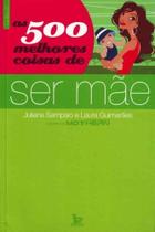 500 Melhores Coisas de Ser Mãe, As - MATRIX 500 Melhores Coisas de Ser Mãe, As - MATRIX