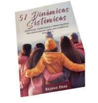 51 Dinâmicas Sistêmicas (Práticas, Exercícios e meditações) Reconectando com Sua Essência - Volume 1