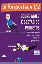 51 Respostas e 1/2 Sobre Agile e Gestão de Projetos - BRASPORT LIVROS 51 Respostas e 1/2 Sobre Agile e Gestão de Projetos - BRASPORT LIVROS
