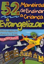 52 Maneiras De Ensinar A Criança A Evangelizar - Editora Shedd Publicações