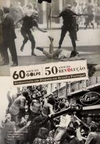 60 Anos do Golpe, 50 Anos de Revolução - Democracia Em Disputa Em Brasil e Portugal 60 Anos do Golpe, 50 Anos de Revolução - Democracia Em Disputa Em Brasil e Portugal