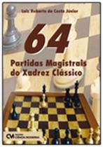 64 Partidas Magistrais do Xadrez Clássico 64 Partidas Magistrais do Xadrez Clássico