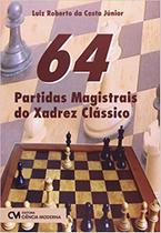 64 Partidas Magistrais Do Xadrez Classico 64 Partidas Magistrais Do Xadrez Classico