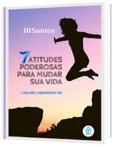 7 Atitudes Poderosas Para Mudar Sua Vida