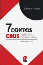 7 Contos Crus - Embora Este Nao Seja Um Bom Lugar para Nascer 7 Contos Crus - Embora Este Nao Seja Um Bom Lugar para Nascer