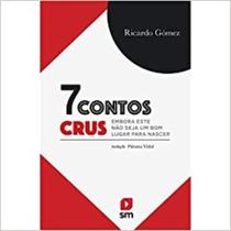 7 Contos Crus - Embora Este Não Seja um Bom Lugar Para Nascer - SM EDICOES