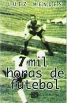 7 Mil Horas De Futebol - FREITAS BASTOS