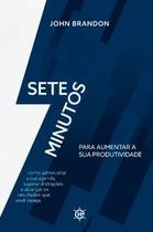 7 Minutos para Aumentar Sua Produtividade: Como Administrar Sua Agenda, Superar Distrações e Alcança