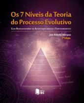 7 Niveis Da Teoria Do Processo Evolutivo, Os - Guia Revolucionario De Autoconhecimento E Empoderamento - 2ª Ed.