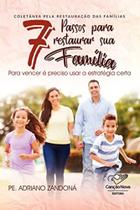 7 Passos Para Restaurar Sua Familia - CANCAO NOVA