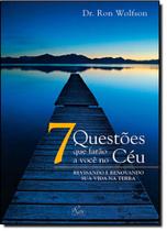 7 Questões que Farão a Você no Céu: Revisando e Renovando Sua Vida na Terra 7 Questões que Farão a Você no Céu: Revisando e Renovando Sua Vida na Terra