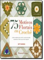 75 Motivos Florais em Crochê: Lindos Modelos Para Colchas, Mantas de Bebê, Acessórios e Tudo o Que Você Imaginar - AMBIENTES E COSTUMES