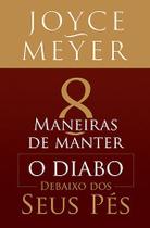 8 Maneiras de manter o Diabo debaixo dos seus pés, Joyce Meyer - Bello