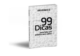 99 dicas para falar em público sem sofrer 99 dicas para falar em público sem sofrer