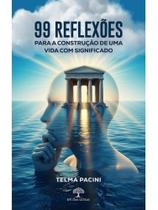 99 reflexões para a construção de uma vida com significado 99 reflexões para a construção de uma vida com significado