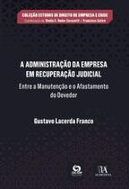 A administração da empresa em recuperação judicial: entre a manutenção e o afastamento do devedor - ALMEDINA BRASIL