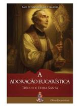 A adoração eucarística: tríduo e hora santa A adoração eucarística: tríduo e hora santa