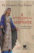 A adversária da serpente: o auxílio de maria no combate ao mal - Editora Cléofas
