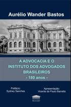 A Advocacia E O Instituto Dos Advogados Brasileiros - 180 Anos A Advocacia E O Instituto Dos Advogados Brasileiros - 180 Anos