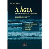 A Água e Seus Instrumentos de Efetividade Educação Ambiental, Normatização, Tecnologia e Tributação A Água e Seus Instrumentos de Efetividade Educação Ambiental, Normatização, Tecnologia e Tributação