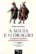 A Águia e o Dragão: Portugueses e Espanhóis na Globalização do Século Xvi
