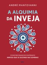 A alquimia da inveja: Como reconhecer e superar o inimigo que se esconde nas sombras