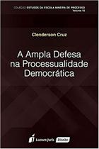 A Ampla Defesa na Processualidade Democrática A Ampla Defesa na Processualidade Democrática