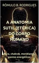 A anatomia sutil (etérica) do corpo humano - AMAZON