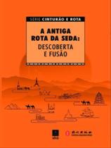 A antiga rota da seda: descoberta e fusão A antiga rota da seda: descoberta e fusão