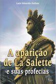 A aparicao de La Salette e as suas profecias - Luiz Eduardo Dufaur - Petrus
