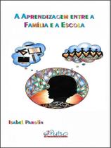 A aprendizagem entre a família e a escola A aprendizagem entre a família e a escola