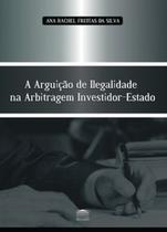 A arguição de ilegalidade na arbitragem investidor-Estado - EDITORA PROCESSO