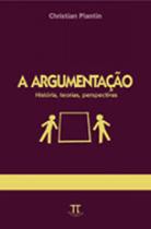 A argumentação. história, teorias, perspectivas A argumentação. história, teorias, perspectivas